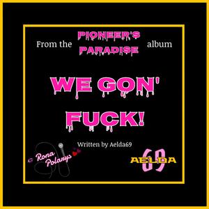 We Gon' ****! (Explicit)