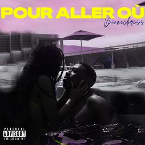 Pour aller où (Explicit)