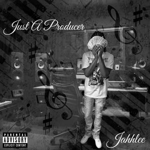 Just A Producer (Explicit)