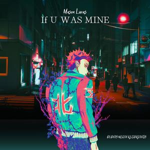 If U Was Mine (feat. Mason Lucas)