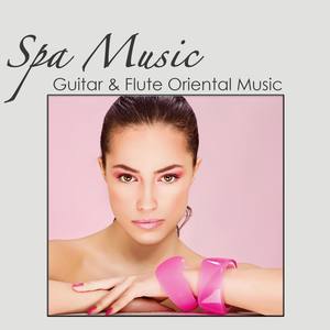 Spa Music: Guitar & Flute Oriental Music 4 Massage & Beauty Center