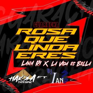 ROSA QUE LINDA ERES X LARA RI X LA VIDA ES BELLA GUARACHA HAKKA EMPERADOR (feat. iAN G Dj)