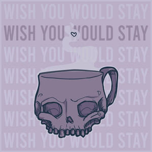 Wish You Would Stay