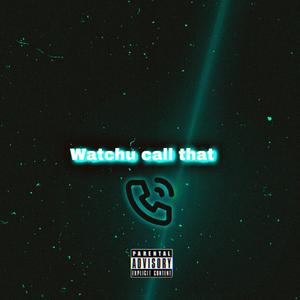 Watchu Call that (Explicit)
