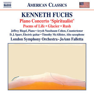 Fuchs, K.: Piano Concerto, "Spiritualist" / Poems of Life / Glacier / Rush (Biegel, A.N. Cohen, Sparr, McAllister, London Symphony, Falletta)