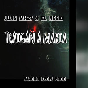 Traigan a maria (feat. El NeciioRD & macho flow prod) (Explicit)