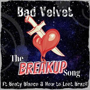 The Break Up Song (feat. Boaty Blanco & How To Loot Brazil) [Explicit]