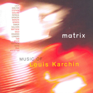 Karchin, N.L.: Roethke Songs / Fanfare and Pavane / Fanfare for Marty / Voyages / Quartet for Percussion / Plaint / Matrix and Dream (Matrix)