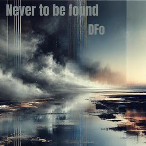 Never to be found