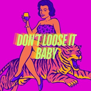 Don't Loose It Baby