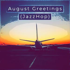 August Greetings (JazzHop)