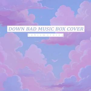 Down Bad (Music Box Cover)