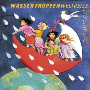 Wassertropfenweltreise (Das Kindermusical)