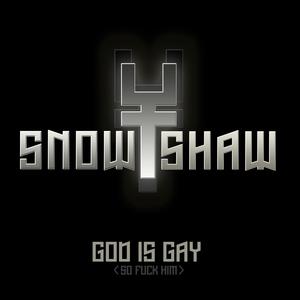 God Is Gay (So Fuck Him!) (Previously unreleased* Outtake from: Snowy Shaw sings Gospel In The Church Of Satan)
