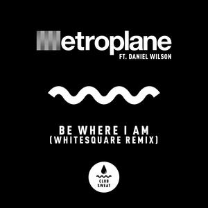 Be Where I Am (feat. Daniel Wilson) (Whitesquare Remix)