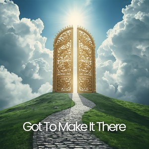 GOT TO MAKE IT THERE