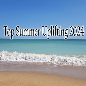 Top Summer Uplifting 2024