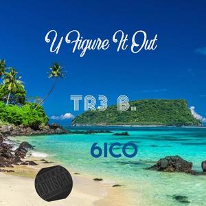 U Figure It Out (feat. 6ico)