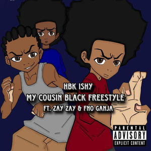 My Cousin Black Freestyle (feat. HBK Ishy & Zay Zay) [Explicit]