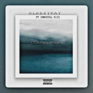 COMPROMISE (feat. Sleezy Kay) [Explicit]