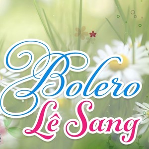 Tuyển Chọn Những Tình Khúc Bolero Vượt Thời Gian Hay Nhất Của Lê Sang (CD1)