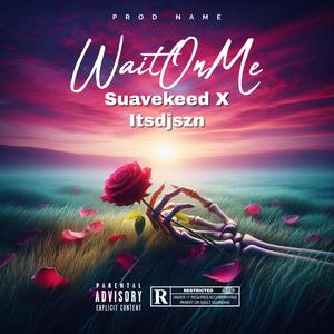 WaitOnMe (feat. Itsdjszn) [Explicit]