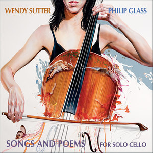 Philip Glass - Songs & Poems for Solo Cello