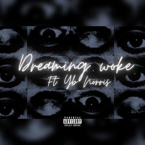 Dreaming Woke (feat. Yb Norris) (Explicit)