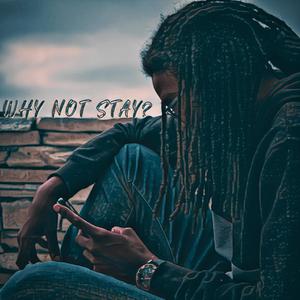 Why Not Stay? (Explicit)