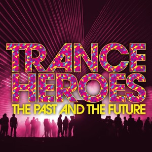 Trance Heroes - the Past and the Future