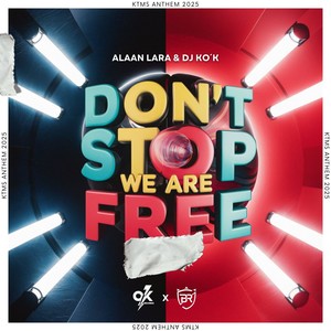 Dont Stop We Are Free (KTMS Anthem 2025)
