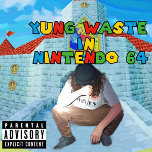 Yung Waste In Nintendo 64 (feat. mert23 & BigFatNuts28) (Explicit)