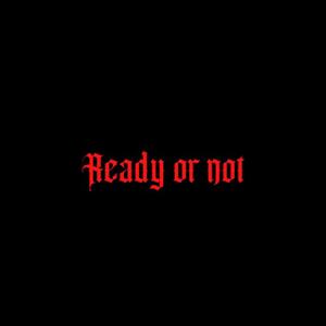 Ready or not (Explicit)