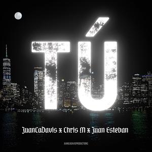 Tú(feat. Chris M. & Juan Esteban)