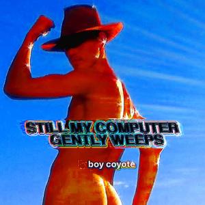 still my computer gently weeps (Explicit)