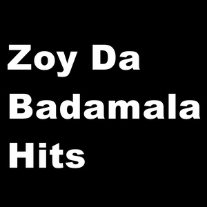 Zoy Da Badamala Hits