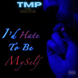 I'd Hate To Be Myself (Explicit)