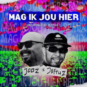 Mag Ik Jou Hier (feat. Jeftuz) (UKG REMIX)