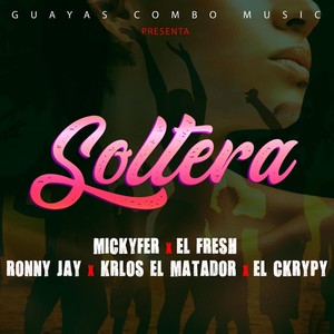 Soltera (feat. Ronny Jay, K-rlos El Matador & El Ckrippy) [Explicit]