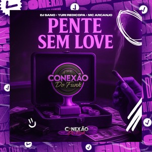 Pente Sem Love (Explicit)