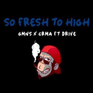 So fresh to high (feat. GMNS & DRIVE)