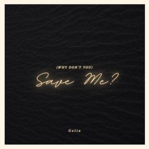 (Why Don't You) Save Me?