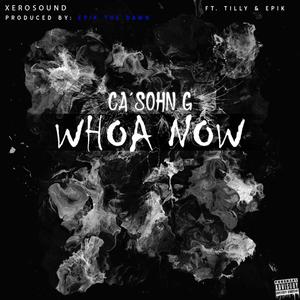 Whoa Now (feat. Tilly & Epik) (Explicit)