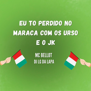 Eu To Perdido no Maraca Com os Urso e o Jk (Explicit)