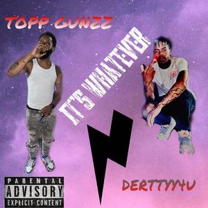It's Whatever (feat. TOPP GUNZZ) (Explicit)