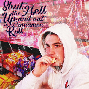 Shut the Hell up and Eat a Cinnamon Roll (Explicit)
