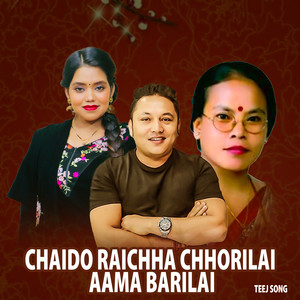 Chaido Raichha Chhorilai Aama Barailai