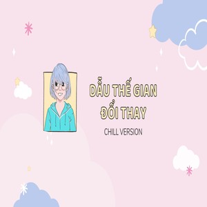 Dẫu Thế Gian Đổi Thay (Chill Version)