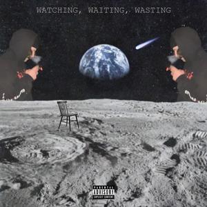 WATCHING, WAITING, WAISTING (Explicit)