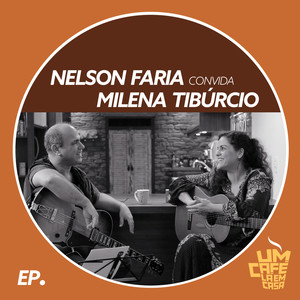 Nelson Faria Convida Milena Tibúrcio. Um Café Lá Em Casa